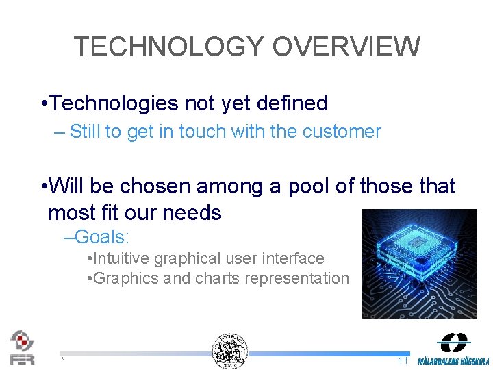 TECHNOLOGY OVERVIEW • Technologies not yet defined – Still to get in touch with