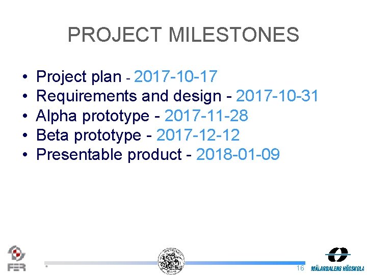 PROJECT MILESTONES • • • Project plan - 2017 -10 -17 Requirements and design