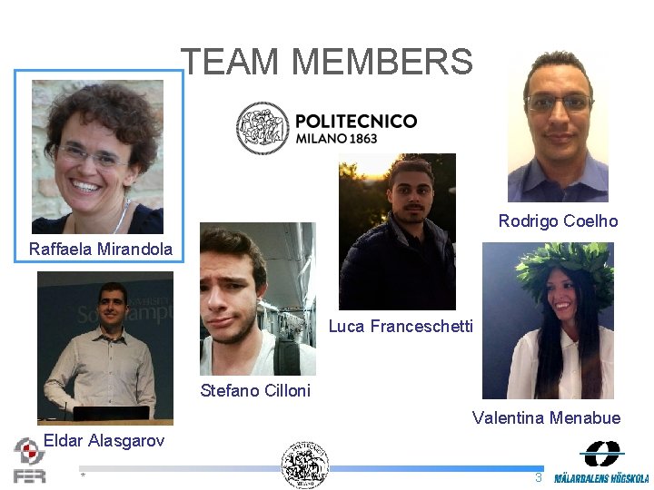 TEAM MEMBERS Rodrigo Coelho Raffaela Mirandola Luca Franceschetti Stefano Cilloni Valentina Menabue Eldar Alasgarov