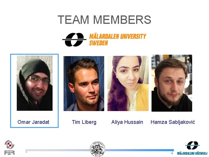 TEAM MEMBERS Omar Jaradat * Tim Liberg Aliya Hussain Hamza Sabljaković 4 