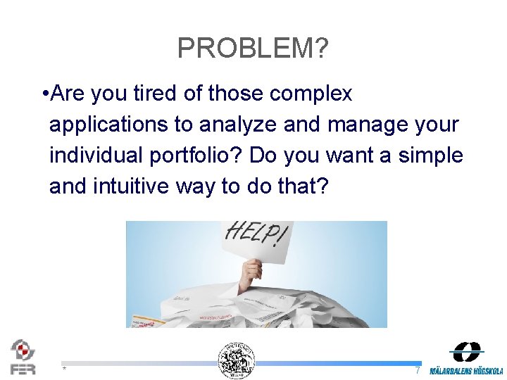 PROBLEM? • Are you tired of those complex applications to analyze and manage your