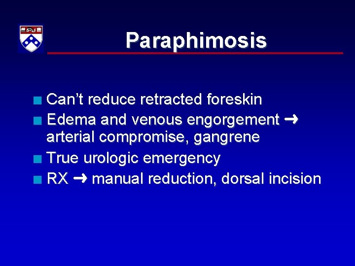 Paraphimosis Can’t reduce retracted foreskin n Edema and venous engorgement arterial compromise, gangrene n