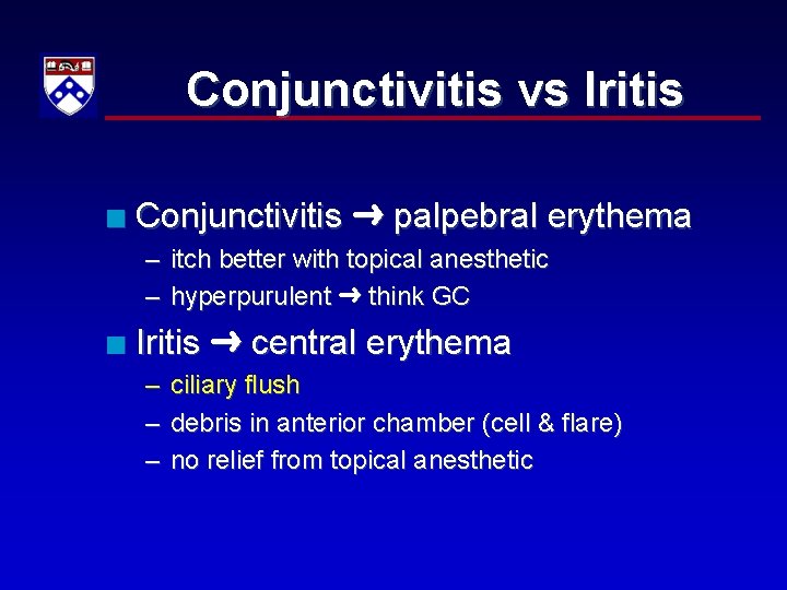 Conjunctivitis vs Iritis n Conjunctivitis palpebral erythema – itch better with topical anesthetic –
