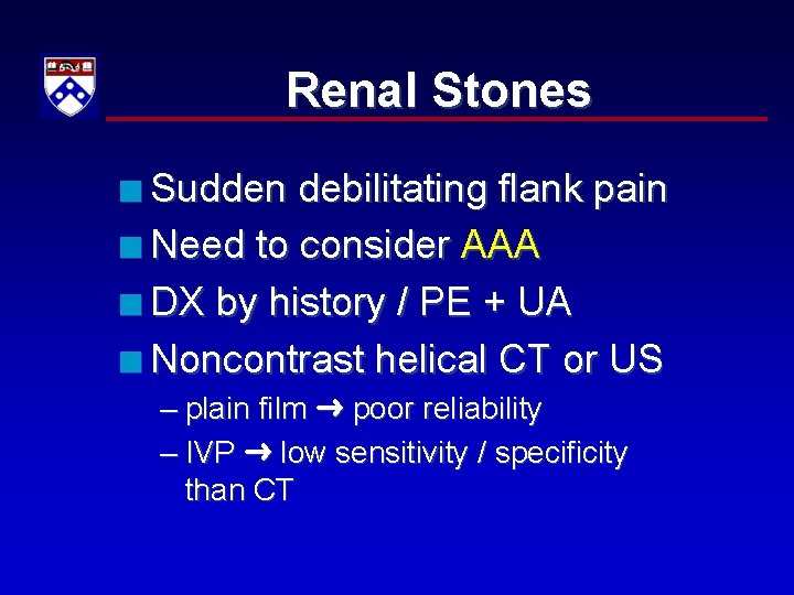 Renal Stones n Sudden debilitating flank pain n Need to consider AAA n DX