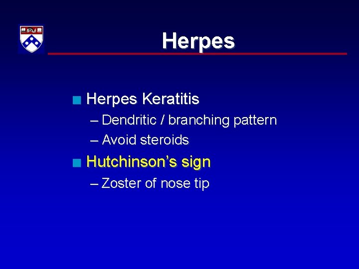 Herpes n Herpes Keratitis – Dendritic / branching pattern – Avoid steroids n Hutchinson’s