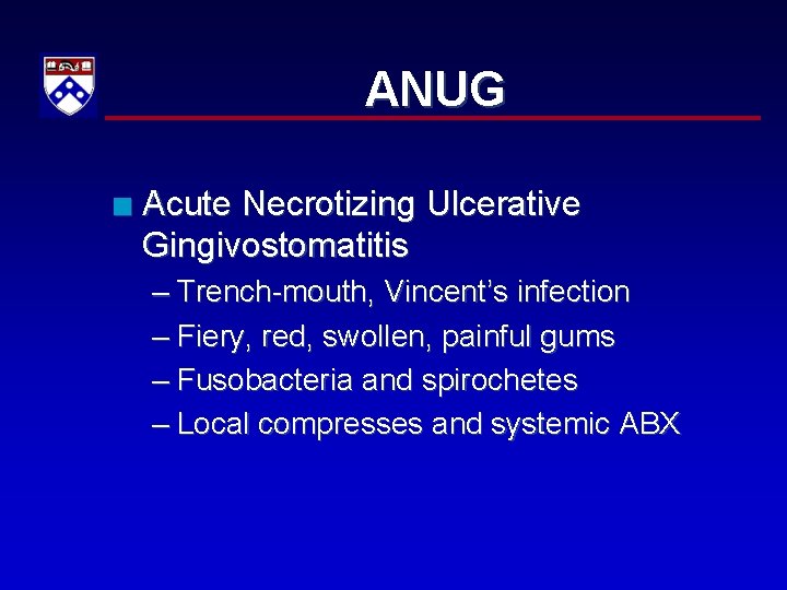 ANUG n Acute Necrotizing Ulcerative Gingivostomatitis – Trench-mouth, Vincent’s infection – Fiery, red, swollen,