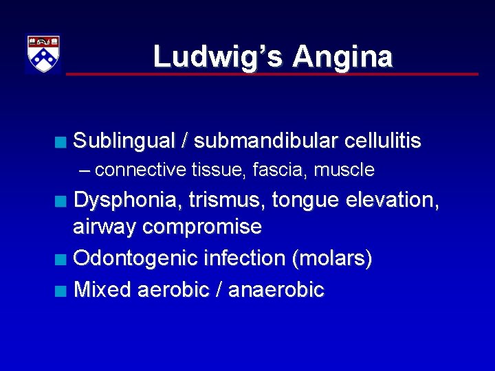 Ludwig’s Angina n Sublingual / submandibular cellulitis – connective tissue, fascia, muscle Dysphonia, trismus,