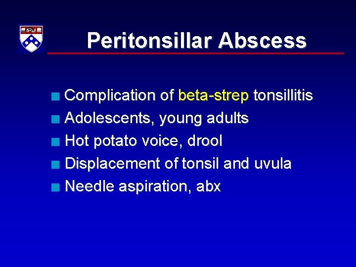Peritonsillar Abscess Complication of beta-strep tonsillitis n Adolescents, young adults n Hot potato voice,