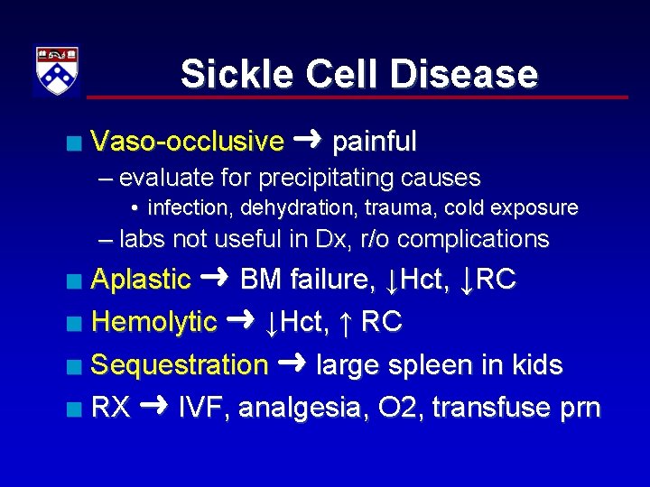 Sickle Cell Disease n Vaso-occlusive painful – evaluate for precipitating causes • infection, dehydration,