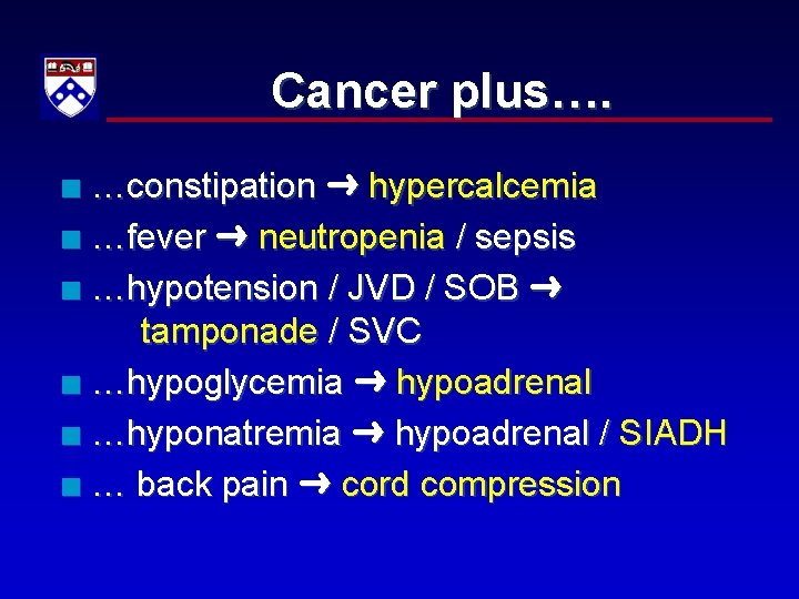 Cancer plus…. …constipation hypercalcemia n …fever neutropenia / sepsis n …hypotension / JVD /