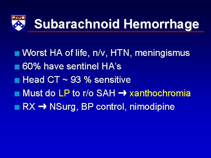 Subarachnoid Hemorrhage Worst HA of life, n/v, HTN, meningismus n 60% have sentinel HA’s
