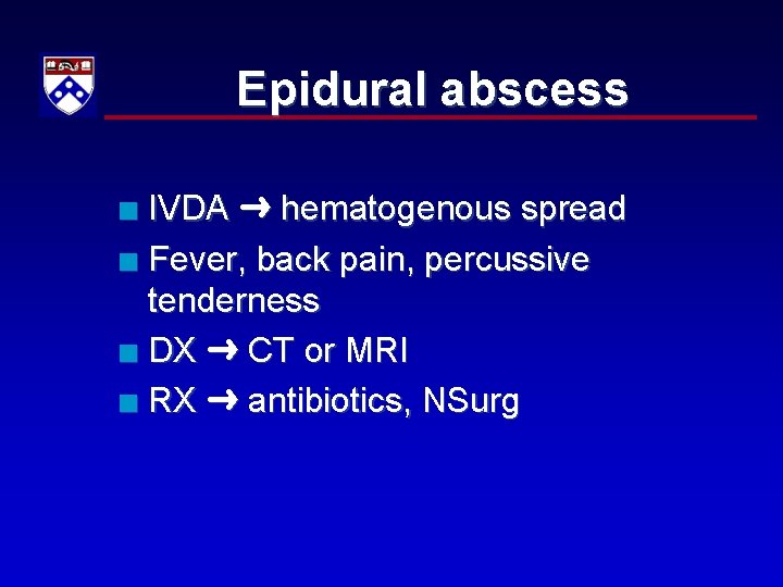 Epidural abscess IVDA hematogenous spread n Fever, back pain, percussive tenderness n DX CT