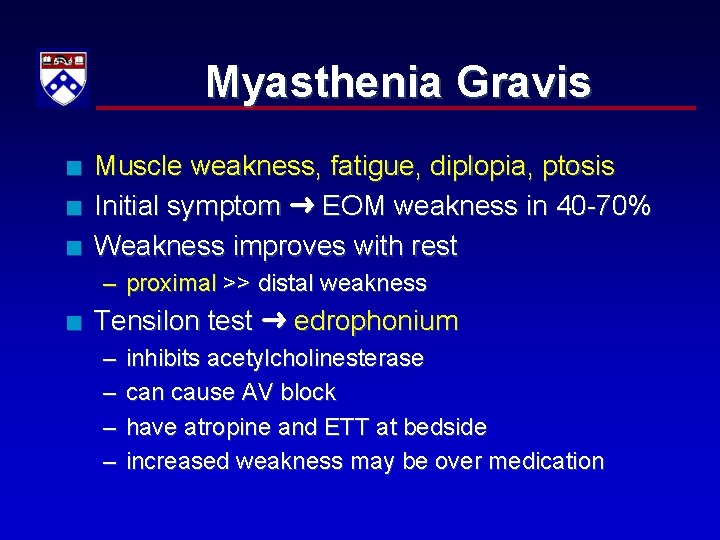 Myasthenia Gravis n n n Muscle weakness, fatigue, diplopia, ptosis Initial symptom EOM weakness