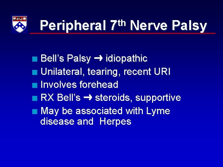 Peripheral 7 th Nerve Palsy Bell’s Palsy idiopathic n Unilateral, tearing, recent URI n