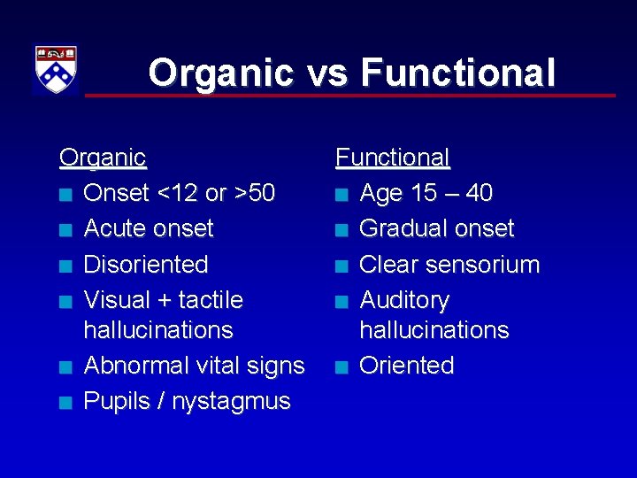 Organic vs Functional Organic n Onset <12 or >50 n Acute onset n Disoriented