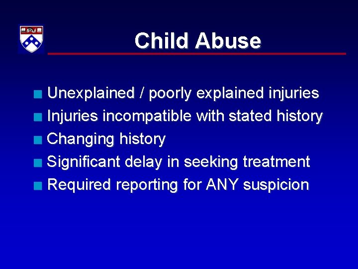 Child Abuse Unexplained / poorly explained injuries n Injuries incompatible with stated history n
