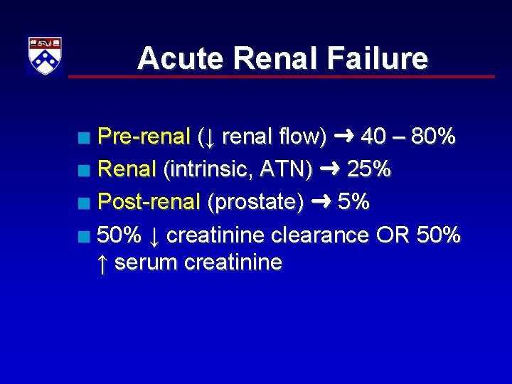 Acute Renal Failure Pre-renal (↓ renal flow) 40 – 80% n Renal (intrinsic, ATN)
