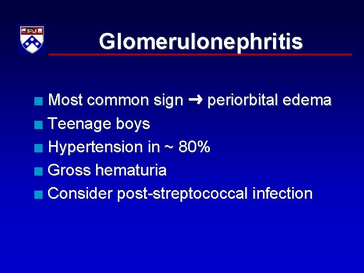 Glomerulonephritis Most common sign periorbital edema n Teenage boys n Hypertension in ~ 80%