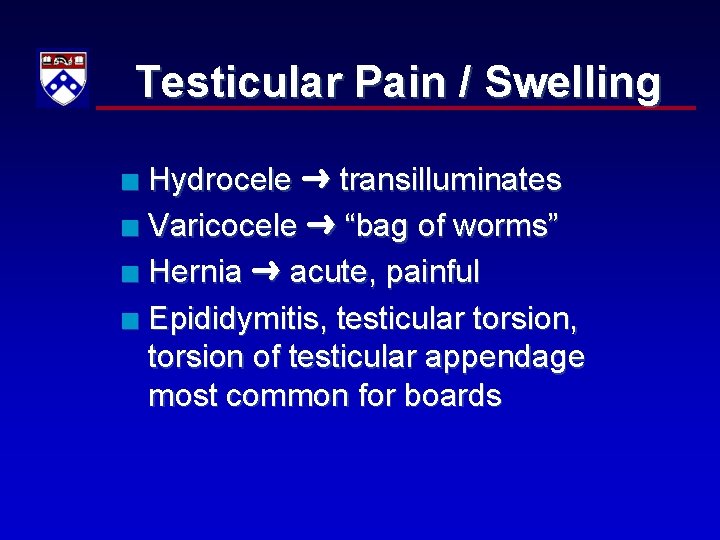 Testicular Pain / Swelling Hydrocele transilluminates n Varicocele “bag of worms” n Hernia acute,