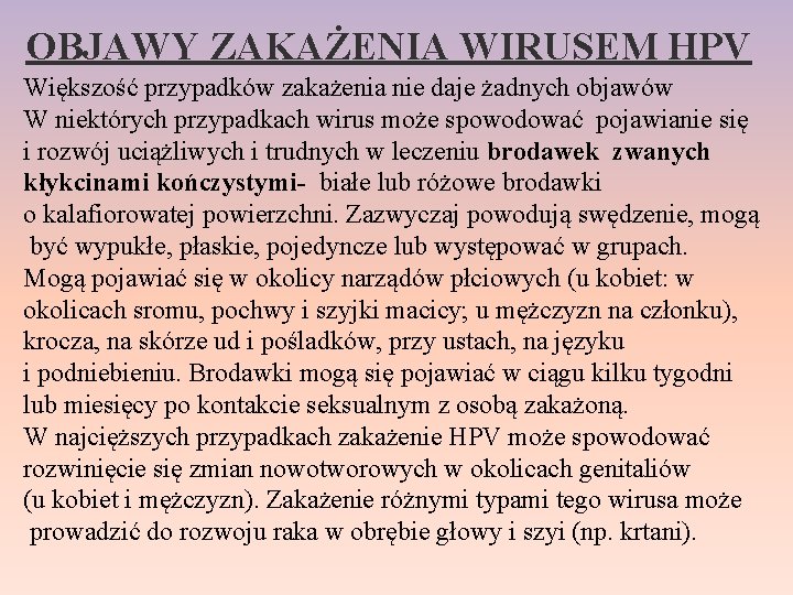 OBJAWY ZAKAŻENIA WIRUSEM HPV Większość przypadków zakażenia nie daje żadnych objawów W niektórych przypadkach