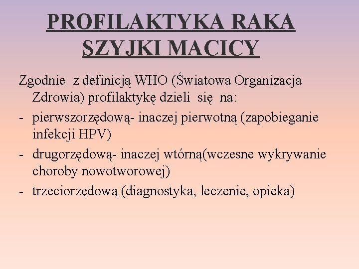 PROFILAKTYKA RAKA SZYJKI MACICY Zgodnie z definicją WHO (Światowa Organizacja Zdrowia) profilaktykę dzieli się