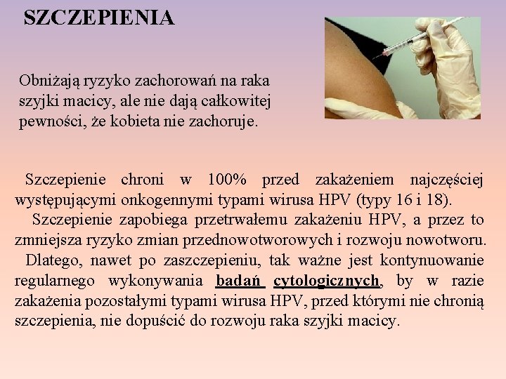 SZCZEPIENIA Obniżają ryzyko zachorowań na raka szyjki macicy, ale nie dają całkowitej pewności, że