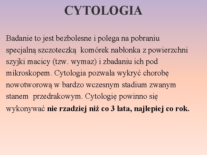 CYTOLOGIA Badanie to jest bezbolesne i polega na pobraniu specjalną szczoteczką komórek nabłonka z