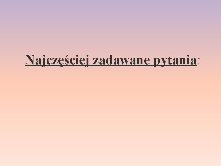 Najczęściej zadawane pytania: 