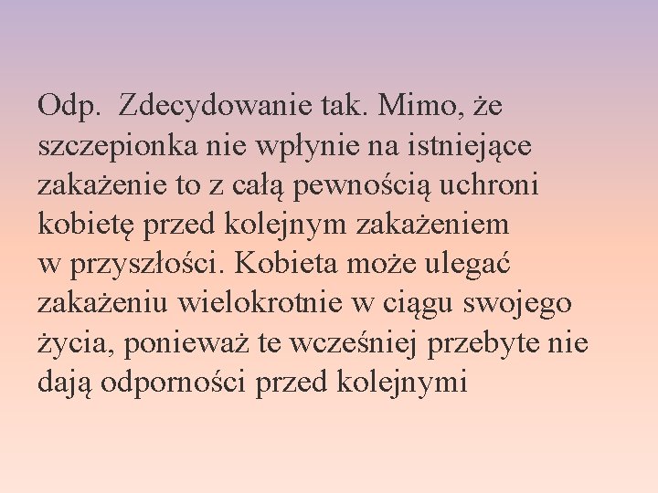 Odp. Zdecydowanie tak. Mimo, że szczepionka nie wpłynie na istniejące zakażenie to z całą