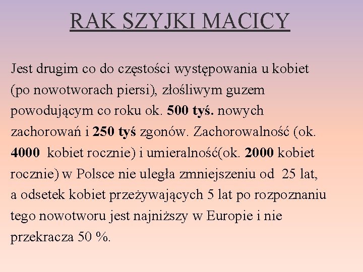 RAK SZYJKI MACICY Jest drugim co do częstości występowania u kobiet (po nowotworach piersi),