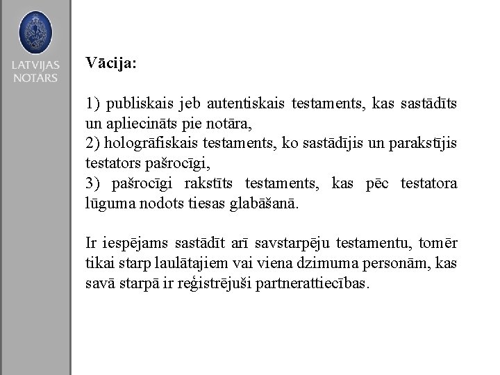 Vācija: 1) publiskais jeb autentiskais testaments, kas sastādīts un apliecināts pie notāra, 2) hologrāfiskais