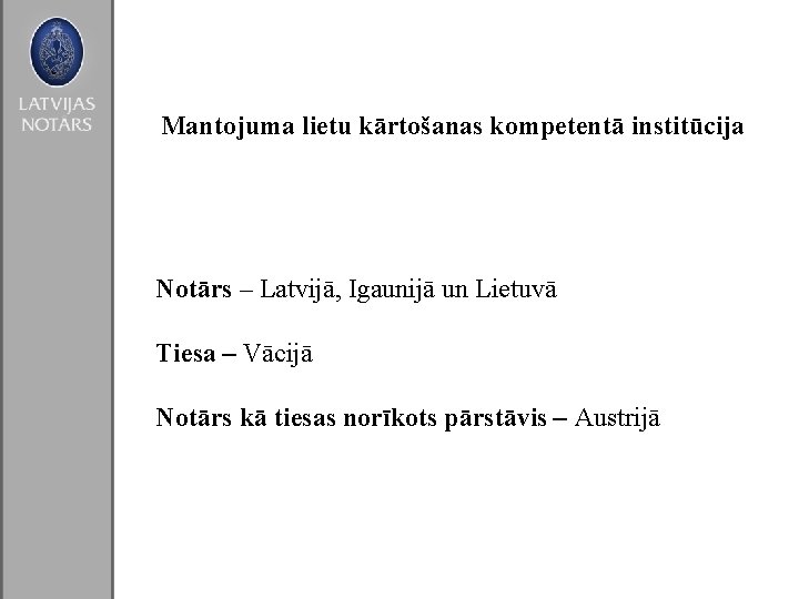 Mantojuma lietu kārtošanas kompetentā institūcija Notārs – Latvijā, Igaunijā un Lietuvā Tiesa – Vācijā