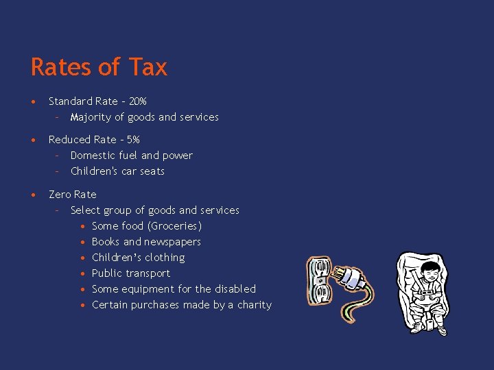 Rates of Tax • Standard Rate - 20% – Majority of goods and services