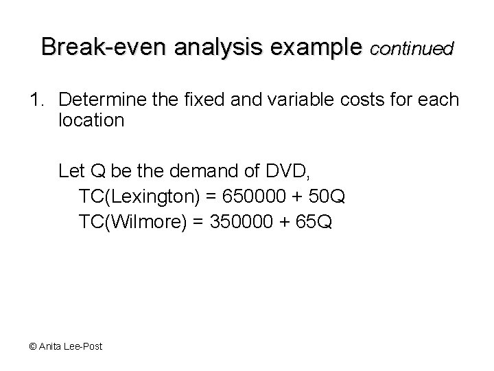 Break-even analysis example continued 1. Determine the fixed and variable costs for each location