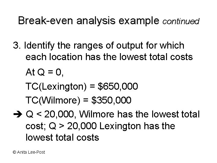 Break-even analysis example continued 3. Identify the ranges of output for which each location