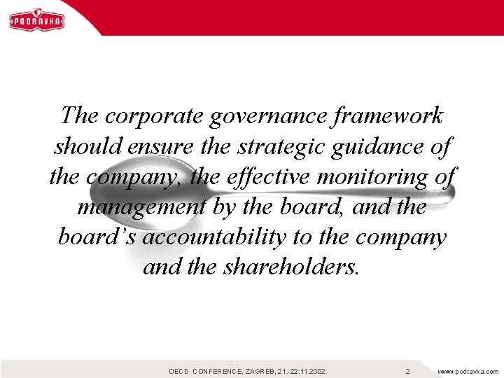 The corporate governance framework should ensure the strategic guidance of the company, the effective