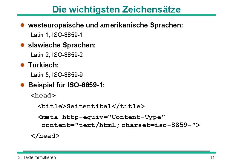 Die wichtigsten Zeichensätze l westeuropäische und amerikanische Sprachen: Latin 1, ISO-8859 -1 l slawische