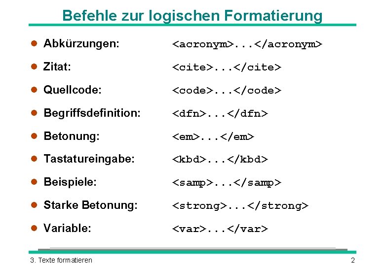 Befehle zur logischen Formatierung l Abkürzungen: <acronym>. . . </acronym> l Zitat: <cite>. .