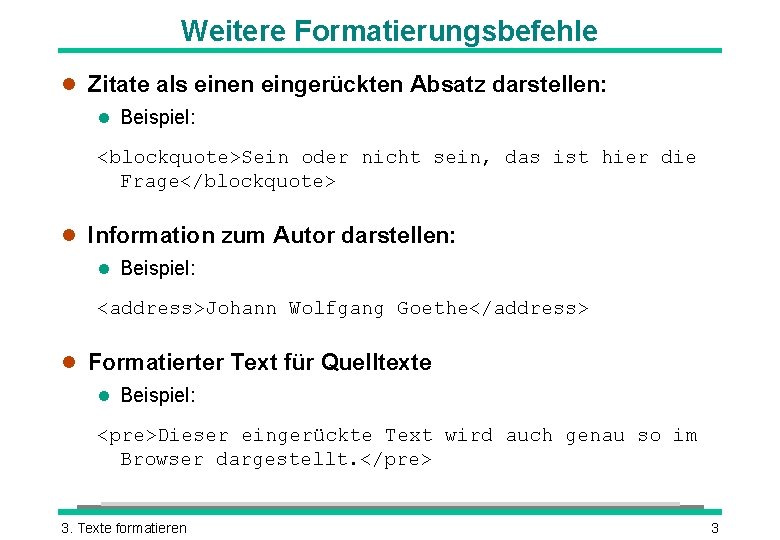 Weitere Formatierungsbefehle l Zitate als einen eingerückten Absatz darstellen: l Beispiel: <blockquote>Sein oder nicht