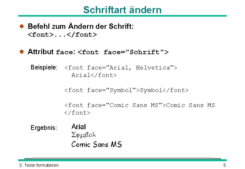 Schriftart ändern l Befehl zum Ändern der Schrift: <font>. . . </font> l Attribut