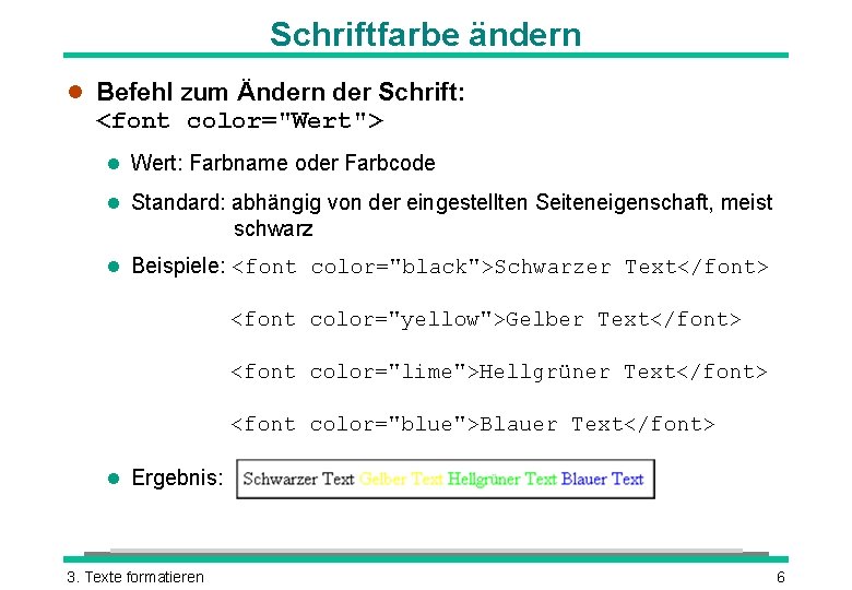 Schriftfarbe ändern l Befehl zum Ändern der Schrift: <font color="Wert"> l Wert: Farbname oder