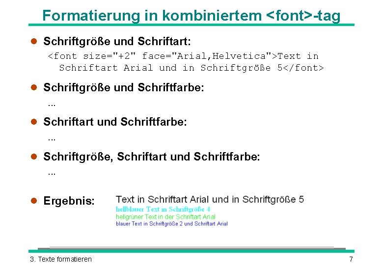 Formatierung in kombiniertem <font>-tag l Schriftgröße und Schriftart: <font size="+2" face="Arial, Helvetica">Text in Schriftart