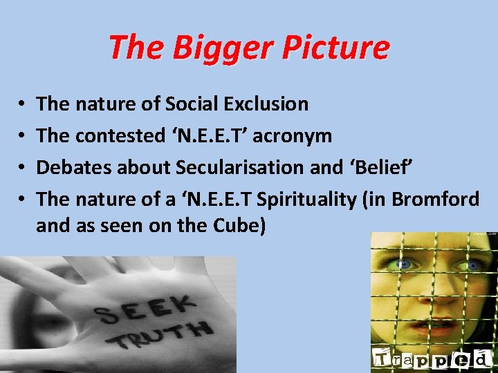 The Bigger Picture • • The nature of Social Exclusion The contested ‘N. E.