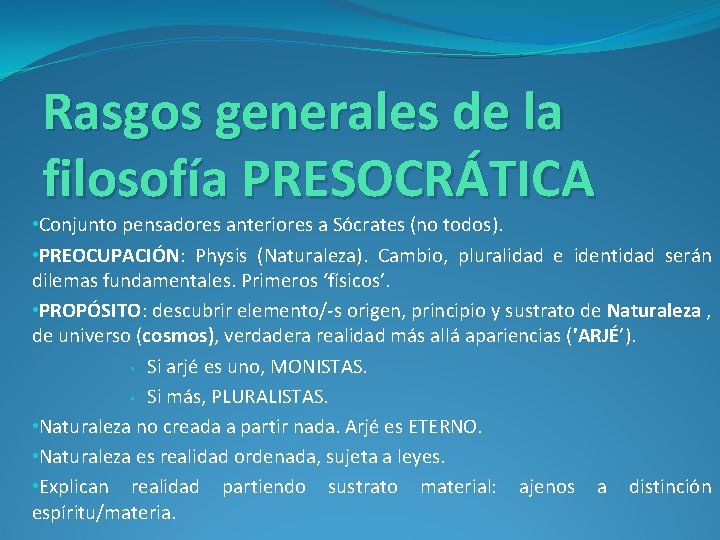 Rasgos generales de la filosofía PRESOCRÁTICA • Conjunto pensadores anteriores a Sócrates (no todos).