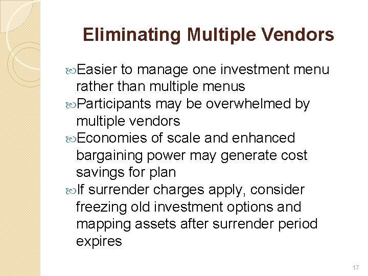 Eliminating Multiple Vendors Easier to manage one investment menu rather than multiple menus Participants