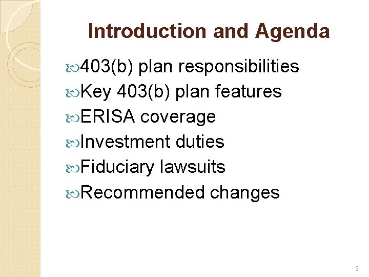 Introduction and Agenda 403(b) plan responsibilities Key 403(b) plan features ERISA coverage Investment duties