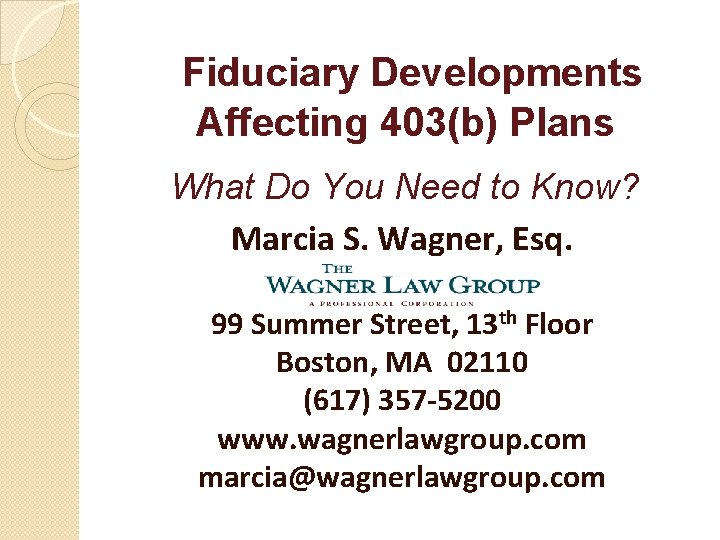 Fiduciary Developments Affecting 403(b) Plans What Do You Need to Know? Marcia S. Wagner,