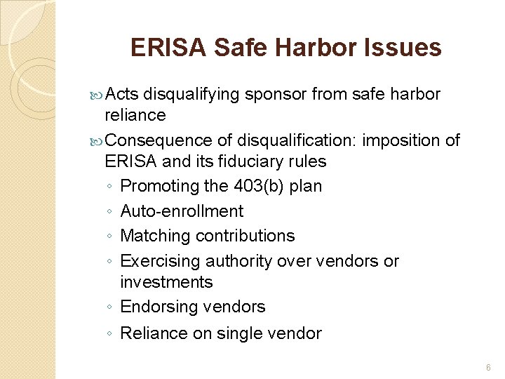 ERISA Safe Harbor Issues Acts disqualifying sponsor from safe harbor reliance Consequence of disqualification: