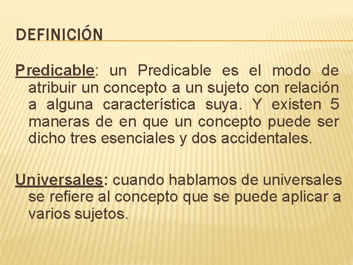 DEFINICIÓN Predicable: un Predicable es el modo de atribuir un concepto a un sujeto