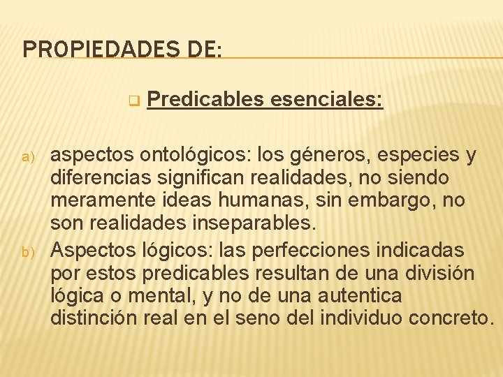 PROPIEDADES DE: q a) b) Predicables esenciales: aspectos ontológicos: los géneros, especies y diferencias